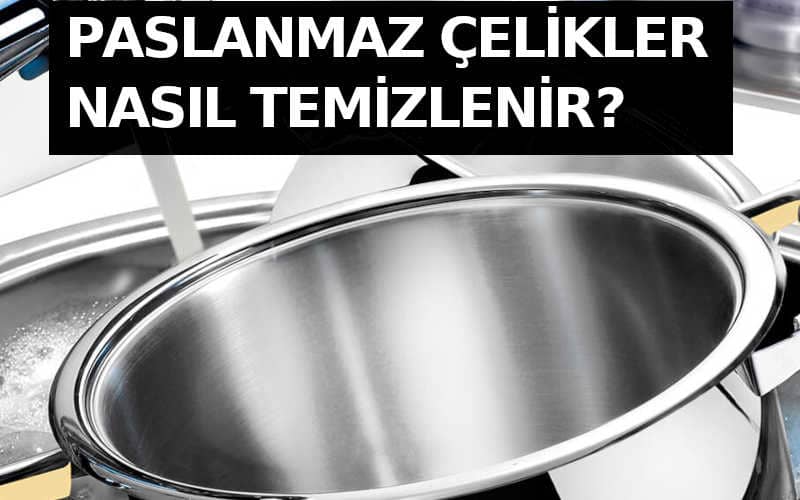 paslanmaz çelikler nasıl temizlenir